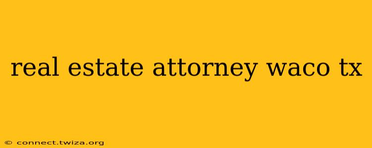 real estate attorney waco tx