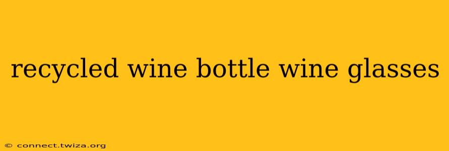 recycled wine bottle wine glasses