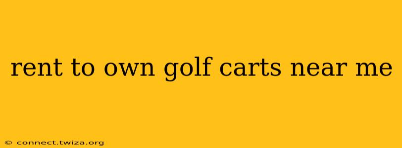 rent to own golf carts near me