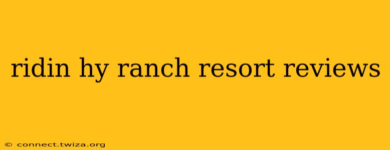 ridin hy ranch resort reviews