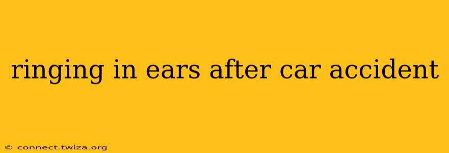 ringing in ears after car accident
