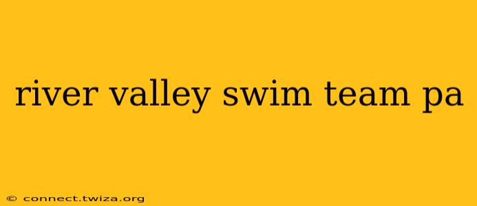 river valley swim team pa