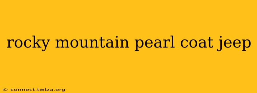rocky mountain pearl coat jeep
