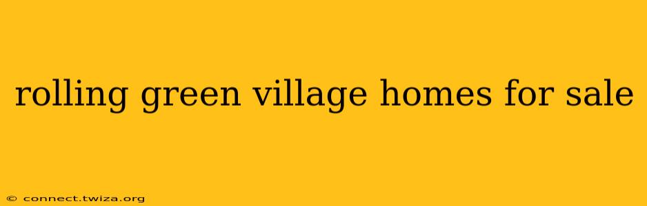 rolling green village homes for sale