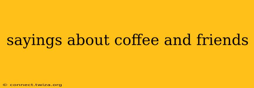 sayings about coffee and friends
