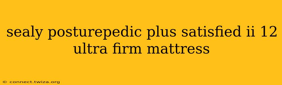 sealy posturepedic plus satisfied ii 12 ultra firm mattress