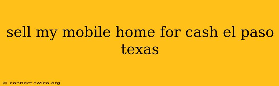 sell my mobile home for cash el paso texas