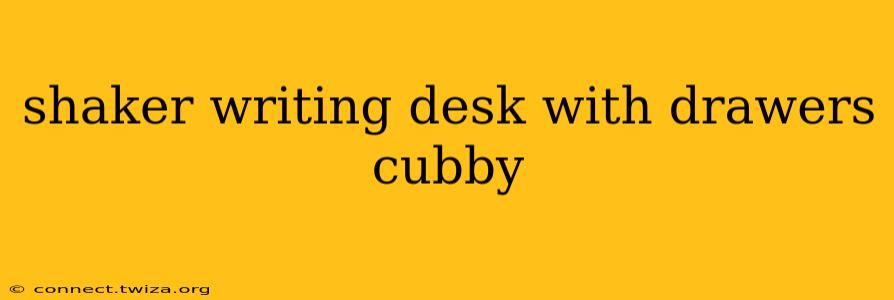 shaker writing desk with drawers cubby