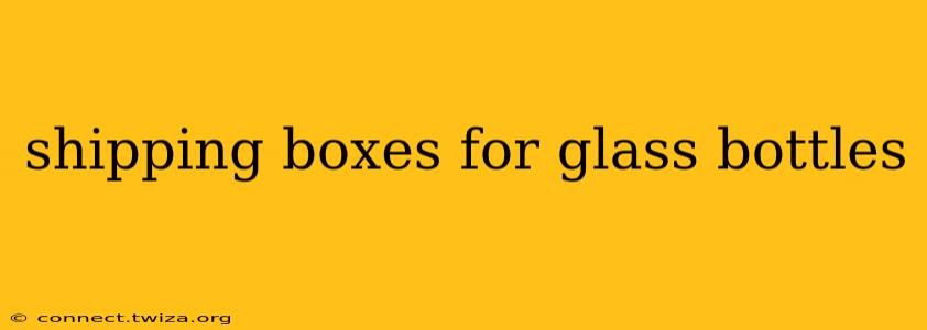 shipping boxes for glass bottles