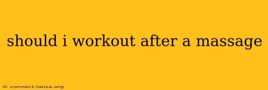 should i workout after a massage