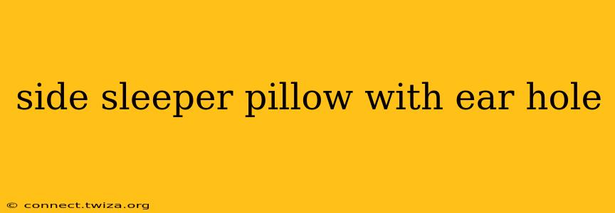 side sleeper pillow with ear hole