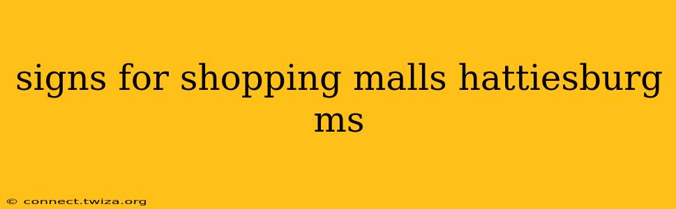 signs for shopping malls hattiesburg ms