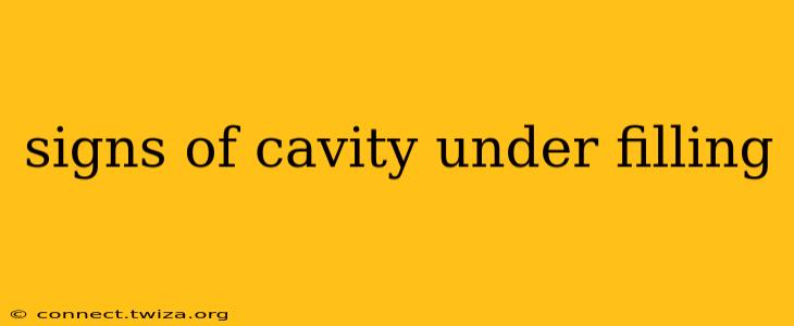 signs of cavity under filling