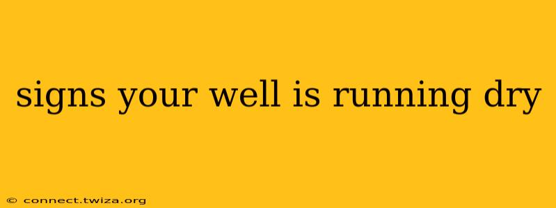 signs your well is running dry