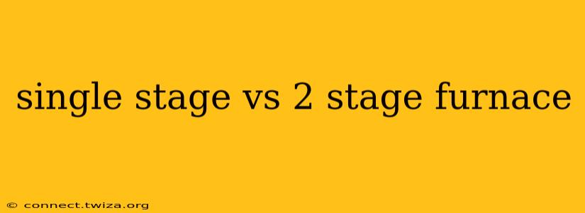 single stage vs 2 stage furnace