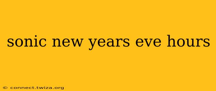 sonic new years eve hours