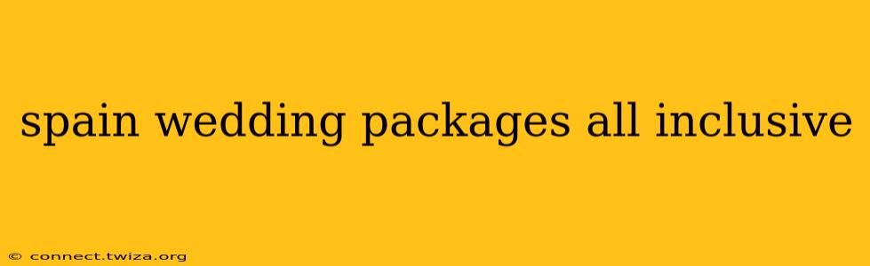 spain wedding packages all inclusive