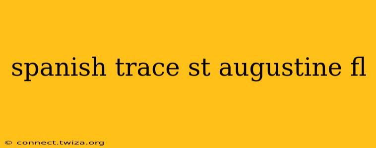 spanish trace st augustine fl