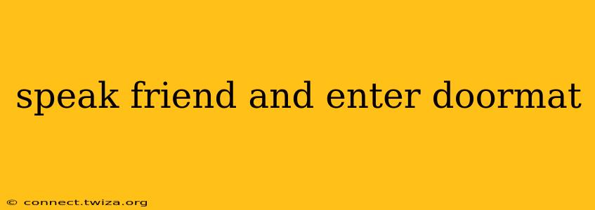 speak friend and enter doormat