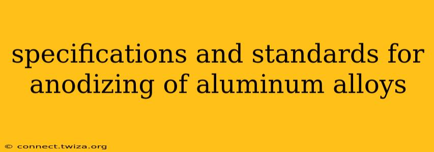 specifications and standards for anodizing of aluminum alloys