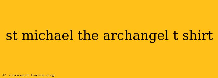 st michael the archangel t shirt