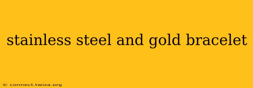 stainless steel and gold bracelet