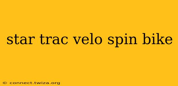 star trac velo spin bike