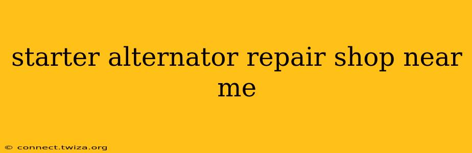 starter alternator repair shop near me