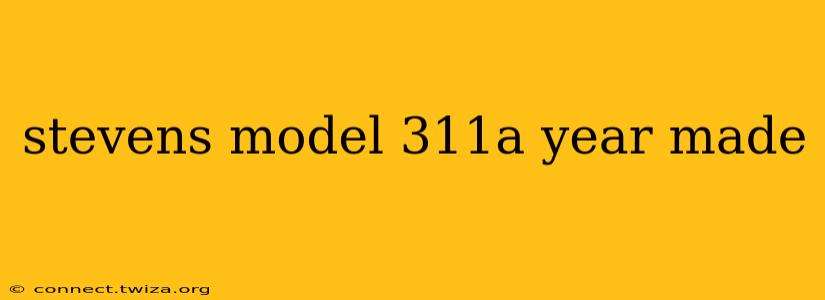 stevens model 311a year made