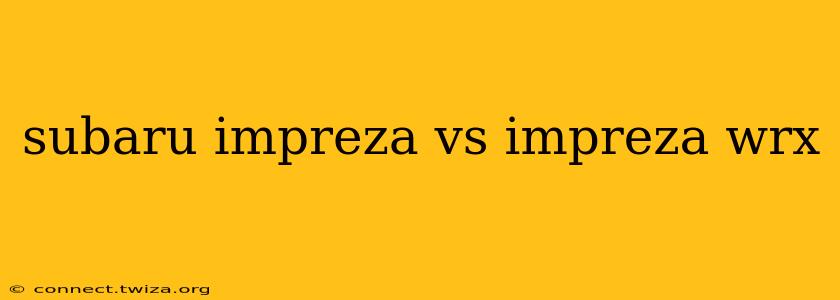 subaru impreza vs impreza wrx