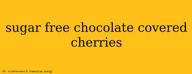 sugar free chocolate covered cherries