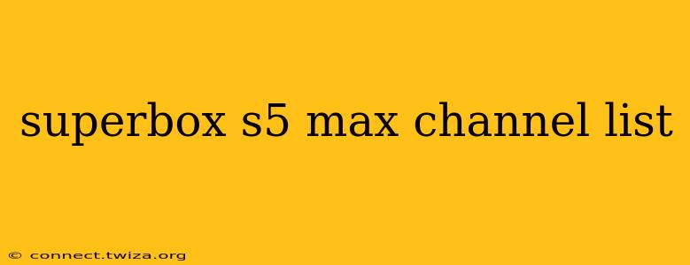 superbox s5 max channel list