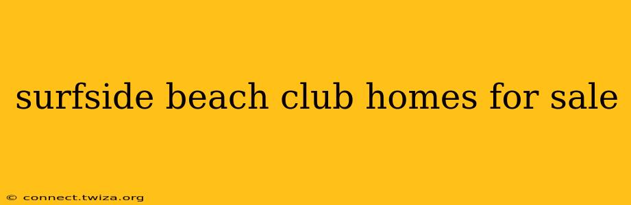 surfside beach club homes for sale