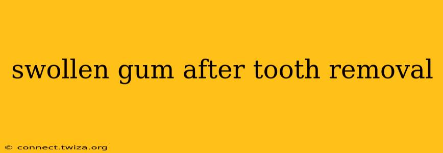 swollen gum after tooth removal