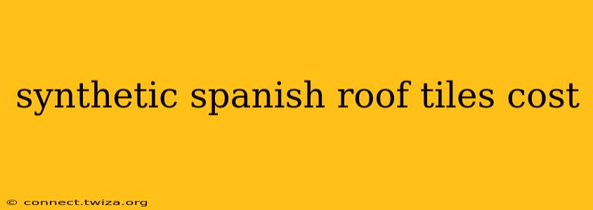 synthetic spanish roof tiles cost