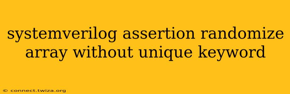 systemverilog assertion randomize array without unique keyword