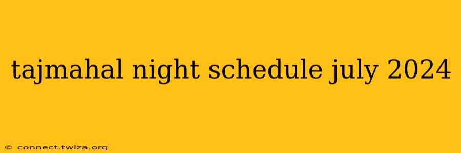 tajmahal night schedule july 2024