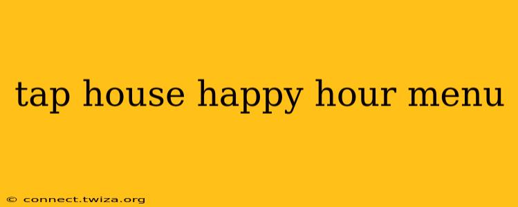 tap house happy hour menu