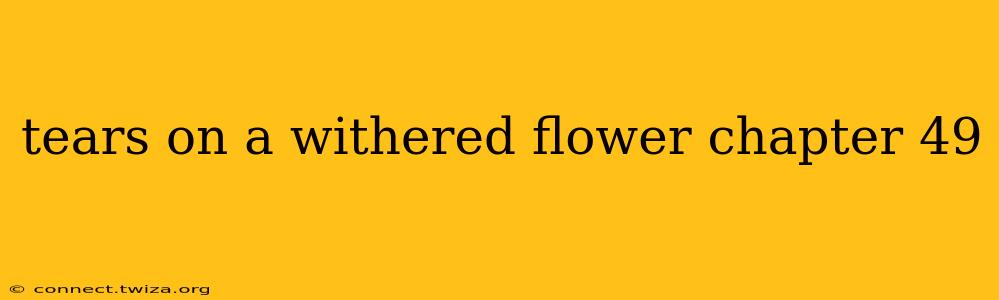 tears on a withered flower chapter 49