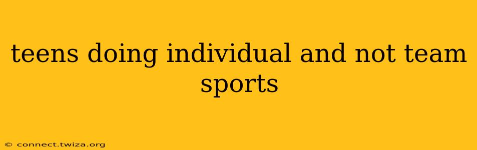 teens doing individual and not team sports