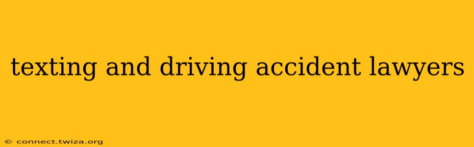 texting and driving accident lawyers