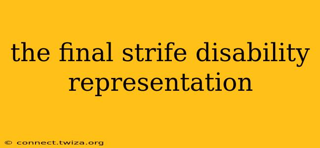 the final strife disability representation