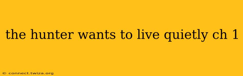 the hunter wants to live quietly ch 1