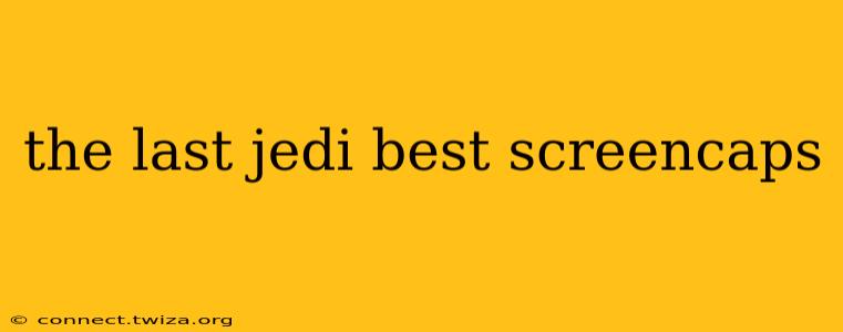 the last jedi best screencaps