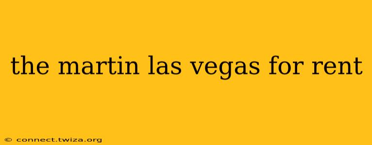 the martin las vegas for rent