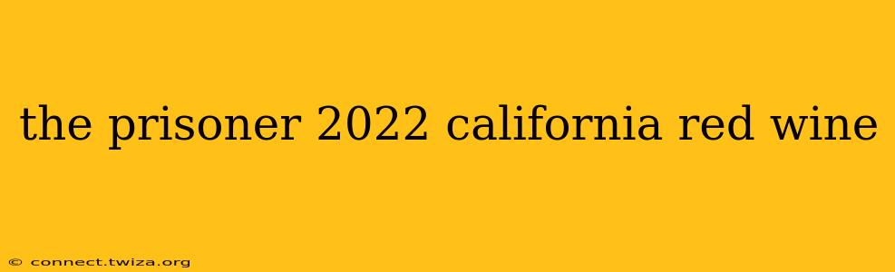 the prisoner 2022 california red wine
