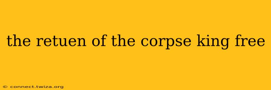 the retuen of the corpse king free