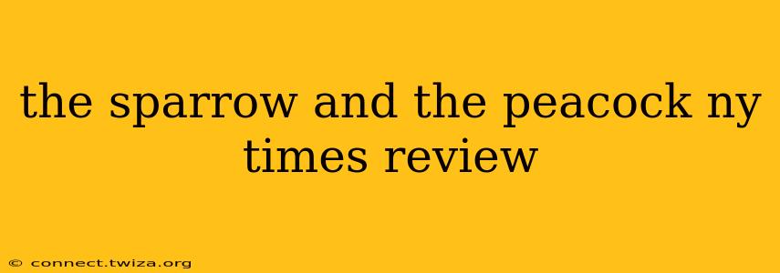 the sparrow and the peacock ny times review
