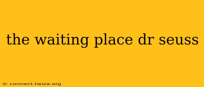 the waiting place dr seuss