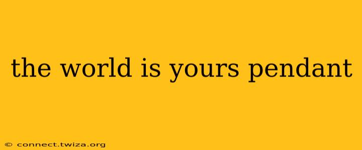the world is yours pendant